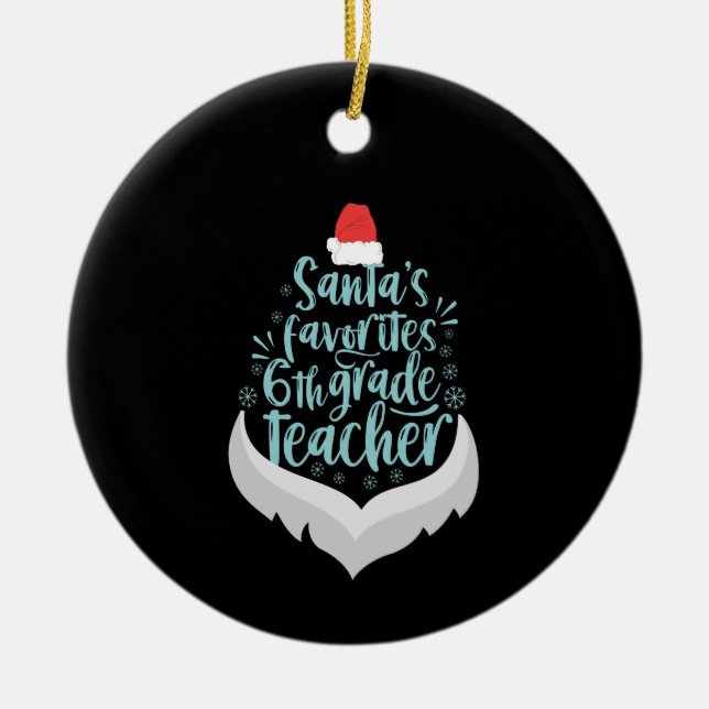 Santa's Favorite 6th Grade Teacher Funny Christmas Ceramic Ornament (Front)