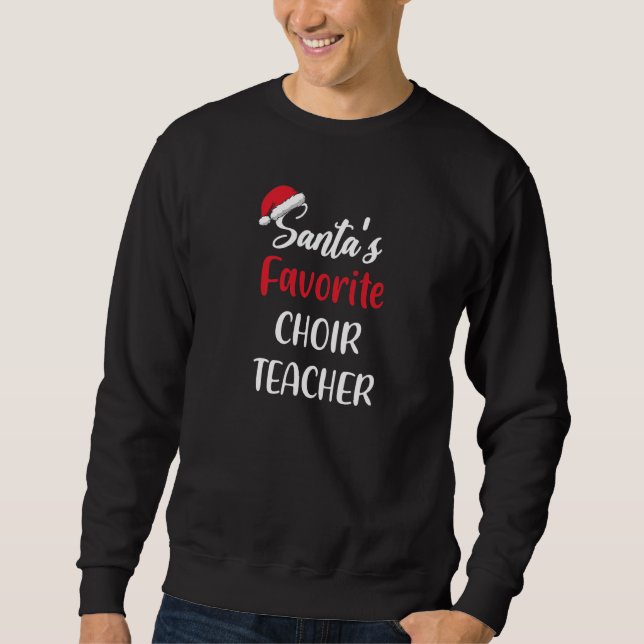 Santas Favorite Choir Teacher Gift Christmas Sweatshirt (Front)