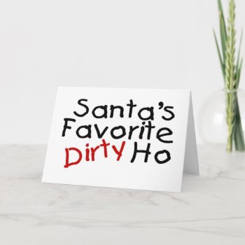 Santas Favorite Dirty Ho Holiday Card by HolidayZazzle at Zazzle