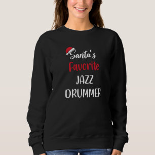 Santas Favorite Jazz Drummer  Christmas jazz drum  Sweatshirt