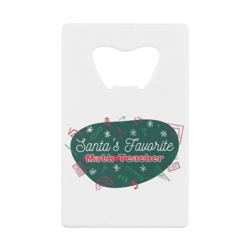 SANTAS FAVORITE MATH TEACHER CHRISTMAS CREDIT CARD BOTTLE OPENER