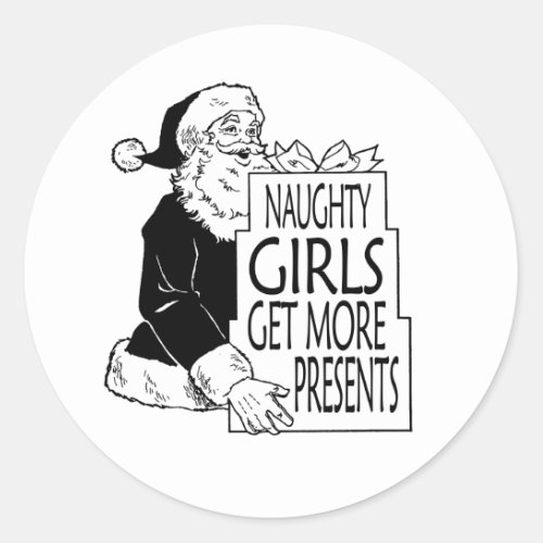 SANTAS NAUGHTY GIRLS GET MORE PRESENTS CLASSIC ROUND STICKER