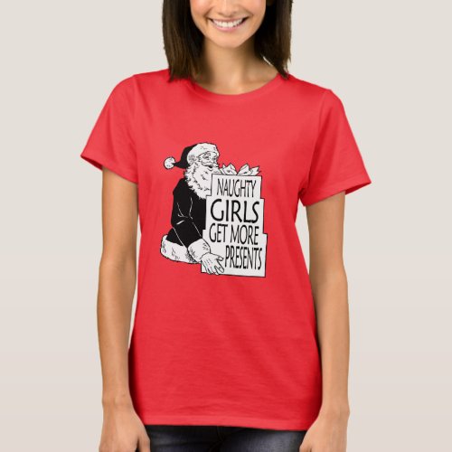 SANTAS NAUGHTY GIRLS GET MORE PRESENTS T_Shirt