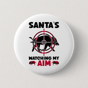 Santa's Watching My Aim - Boar Hog Hunting Button