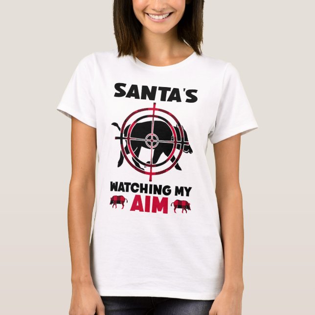 Santa's Watching My Aim - Boar Hog Hunting  T-Shirt (Front)