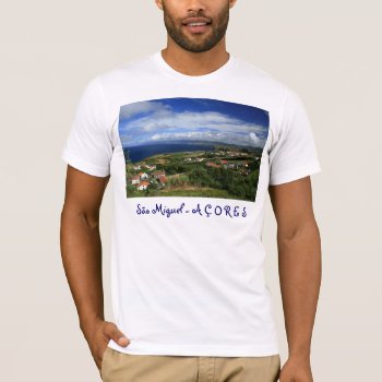 Sao Miguel  Azores T-shirt by gavila_pt at Zazzle