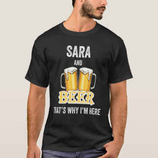 Sara And Beer That's Why I'm Here T-Shirt