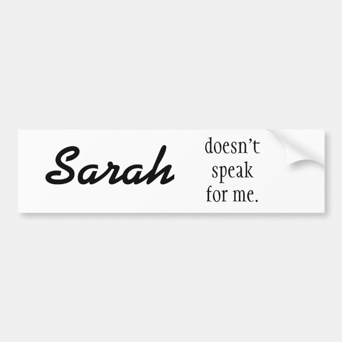 Sarah doesn't speak for me. bumper sticker