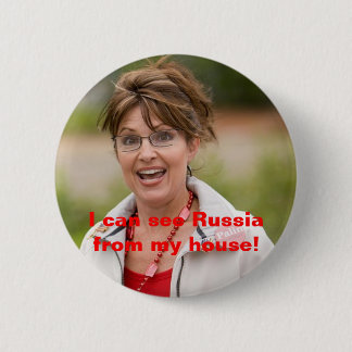 sarah palin 2, I can see Russia from my house! Pinback Button