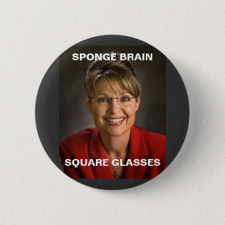 sarah palin 3, SPONGE BRAIN, SQUARE GLASSES Pinback Button