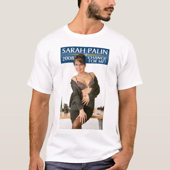 Sarah Palin - Change For Me! T-Shirt (Front)