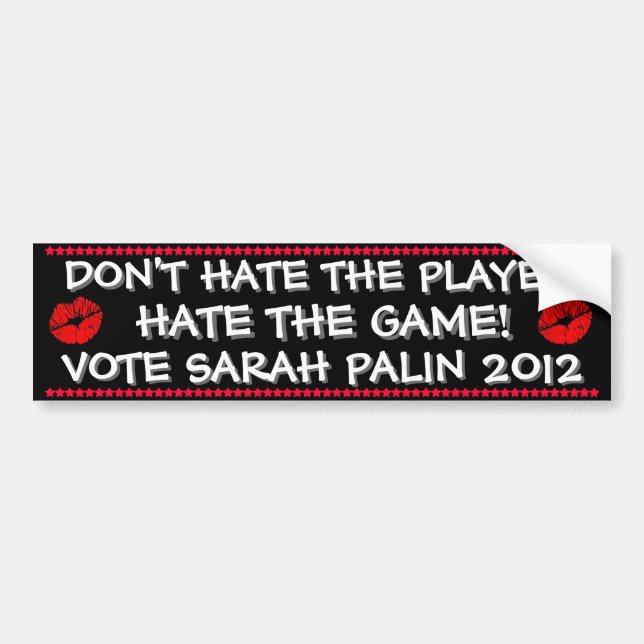 SARAH PALIN - DON'T HATE THE PLAYER,HATE THE GAME! BUMPER STICKER (Front)
