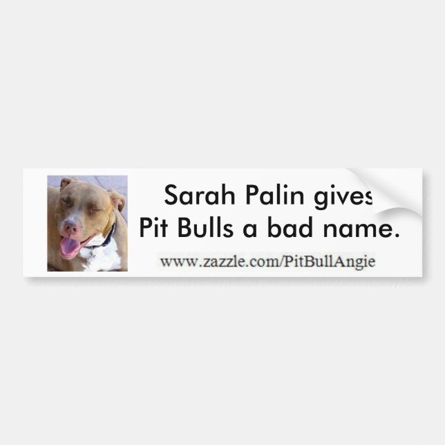 Sarah Palin gives Pit Bulls a bad name. Bumper Sticker (Front)