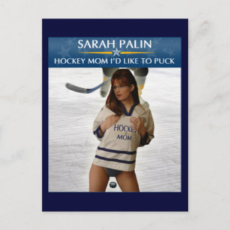 Sarah Palin - Hockey Mom I'd Like To Puck Postcard