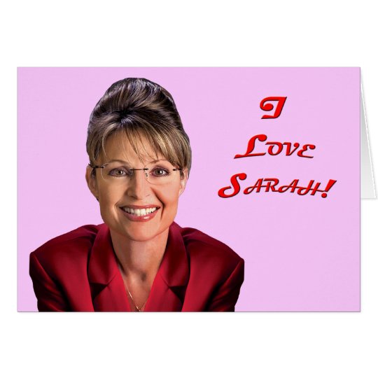Sarah Palin - I Love Sarah! Card