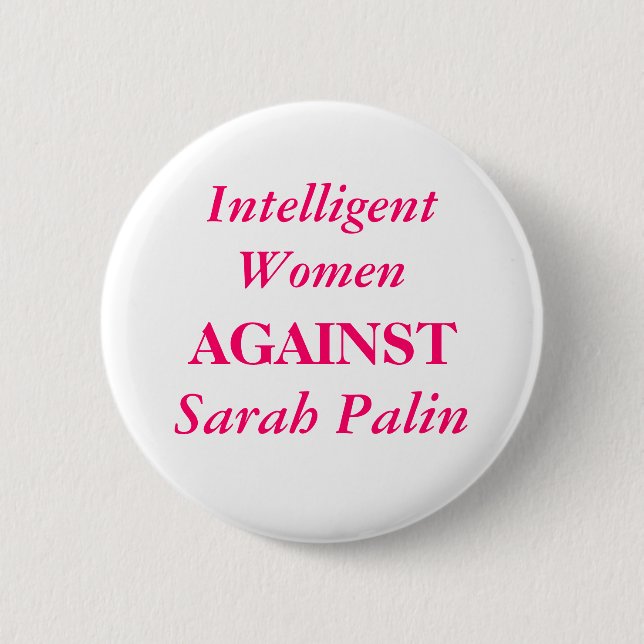 Sarah Palin, Intelligent Women, AGAINST Button (Front)