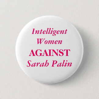 Sarah Palin, Intelligent Women, AGAINST Button