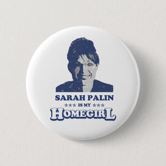 SARAH PALIN IS MY HOMEGIRL BUTTON