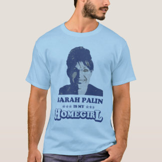 SARAH PALIN IS MY HOMEGIRL T-Shirt
