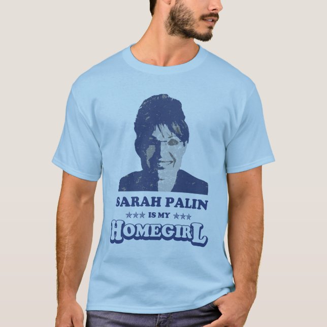 SARAH PALIN IS MY HOMEGIRL T-Shirt (Front)