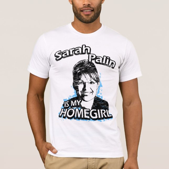 Sarah Palin is my homegirl T-Shirts (Front)