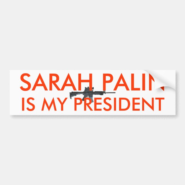 Sarah Palin Is My President w gun Bumper Sticker (Front)