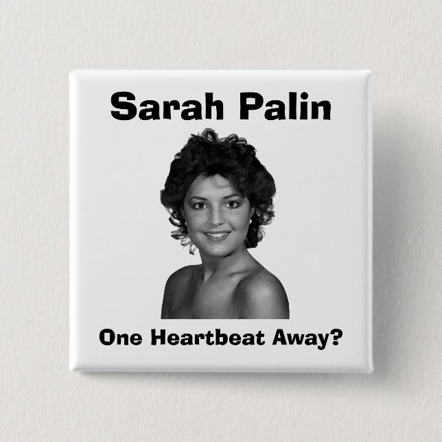 Sarah Palin:  One Heartbeat Away? Pinback Button (Front)