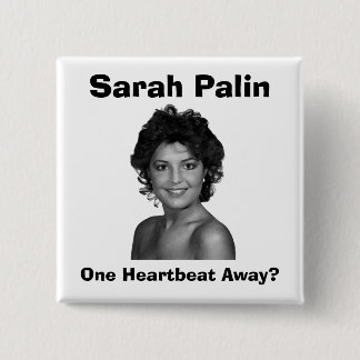 Sarah Palin:  One Heartbeat Away? Pinback Button