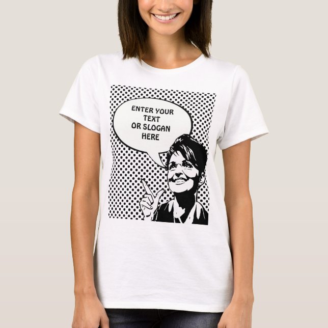 Sarah Palin Quote (Enter your own) T-Shirt (Front)