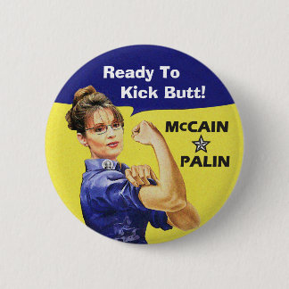 Sarah Palin Ready To Kick Butt! Vote McCain 08 Button