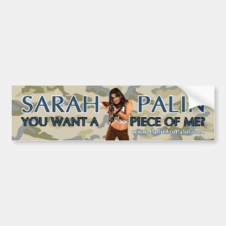 Sarah Palin-You Want A Piece Of Me? Bumper Sticker