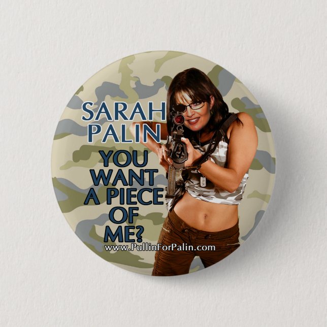 Sarah Palin - You Want A Piece Of Me? Button (Front)