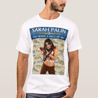 Sarah Palin - You Want A Piece Of Me? T-Shirt
