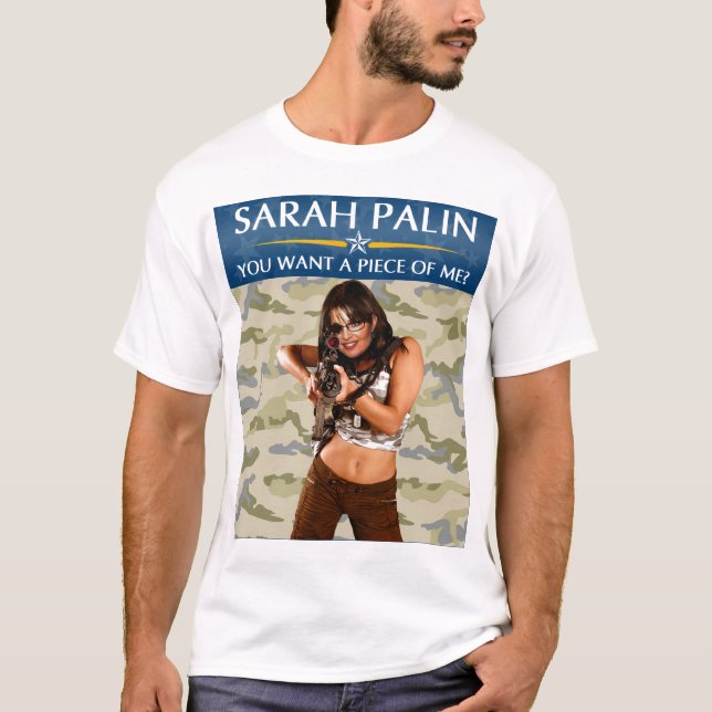 Sarah Palin - You Want A Piece Of Me? T-Shirt (Front)