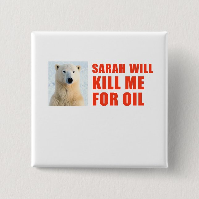 Sarah will kill me for oil pinback button (Front)