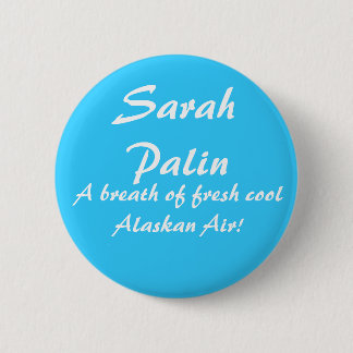 SarahPalin, A breath of fresh cool Alaskan Air! Pinback Button