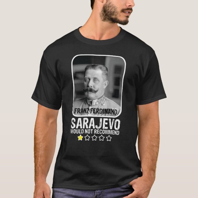 Sarajevo Would Not Recommend WWI Franz Ferdinand T-Shirt (Front)