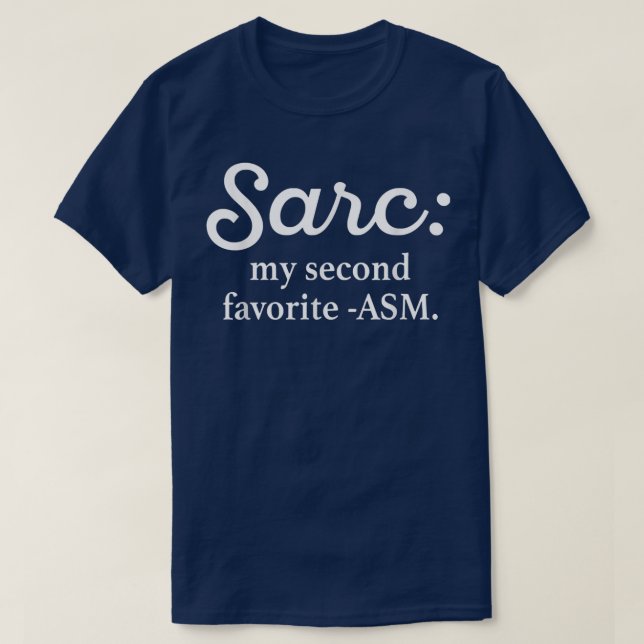 Sarc My Second Favorite ASM Funny  T-Shirt (Design Front)
