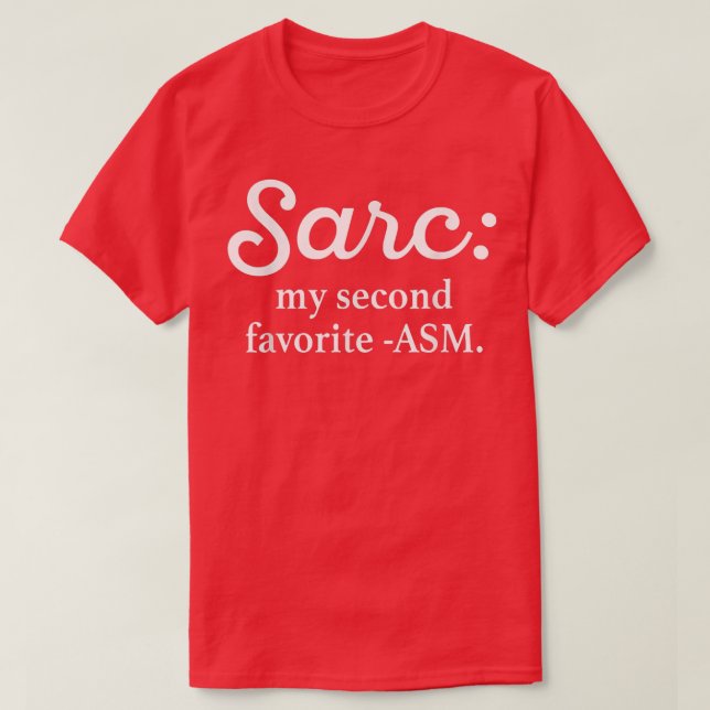 Sarc My Second Favorite ASM Funny  T-Shirt (Design Front)