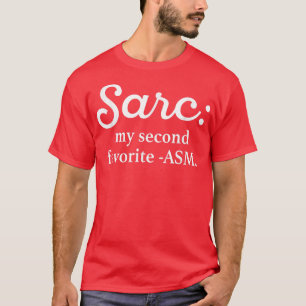 Sarc My Second Favorite ASM Funny T-Shirt