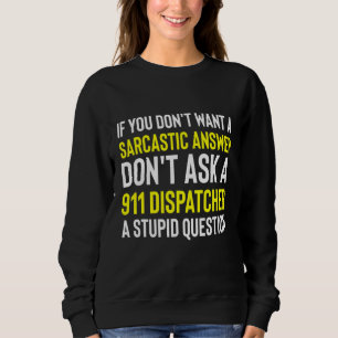 Sarcasm 911 Dispatcher Humor First Responder Dispa Sweatshirt