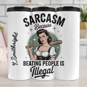 Sarcasm Because Beating People Is Illegal Thermal Tumbler