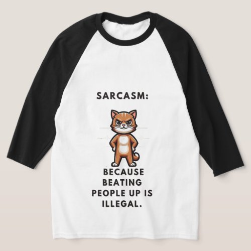Sarcasm because beating people up is illegal T_Shirt
