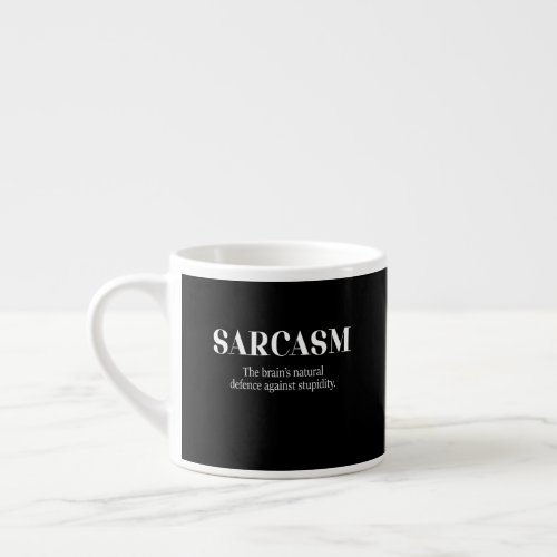 Sarcasm Defense Against Stupidity Espresso Cup