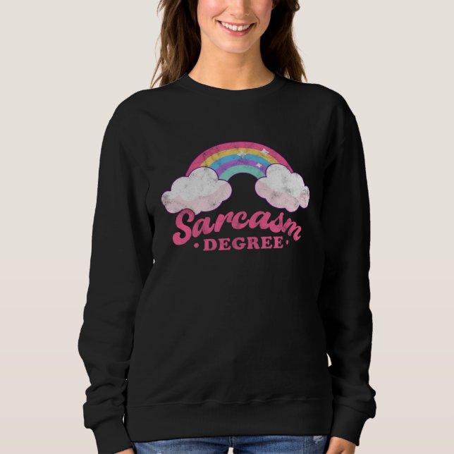 Sarcasm Degree Rainbow  Sarcastic Person Sweatshirt (Front)