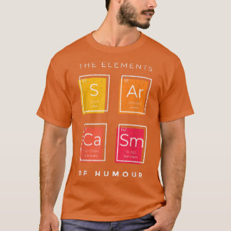 Sarcasm Elements of Humor Periodic Table Science T-Shirt