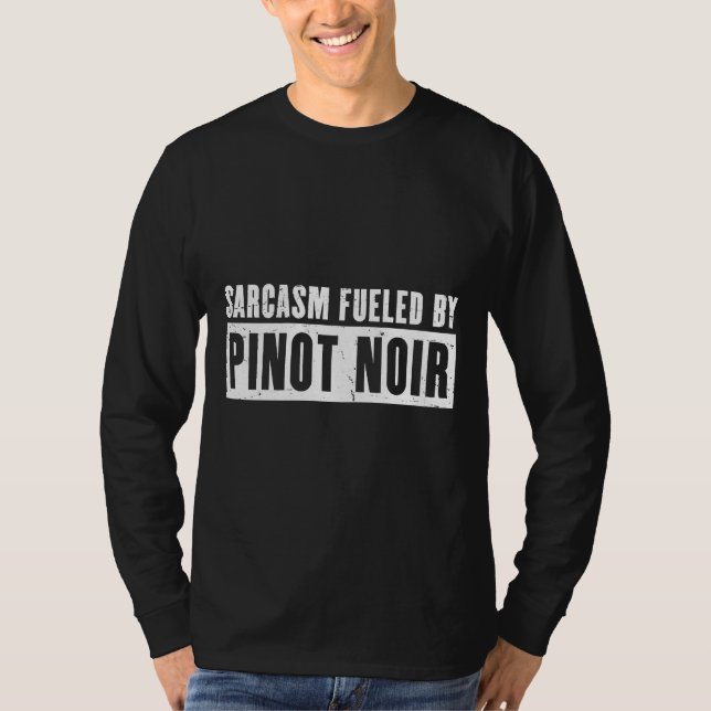 Sarcasm Fueld By Pinot Noir Wine Drinkers T-Shirt (Front)