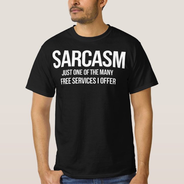Sarcasm – Funny Free Services Quote T-Shirt (Front)