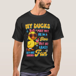 Sarcasm Humor Duck Funny My Ducks May Not Be In A T-Shirt