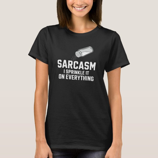 Sarcasm I Sprinkle It On Everything T-Shirt (Front)